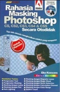 Image of Rahasia masking photoshop : cs, cs2, cs3, cs4, dan cs5 secara otodidak : tips trik rahasia menghasilkan seleksi yang sempurna
